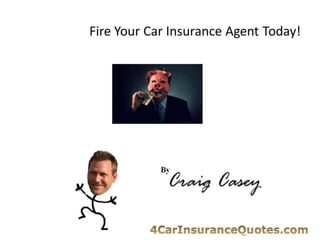 Fire Your Car Insurance Agent Today! 