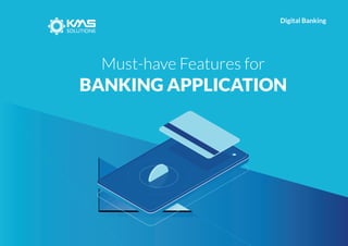 Must-have Features for
BANKING APPLICATION
Digital Banking
 