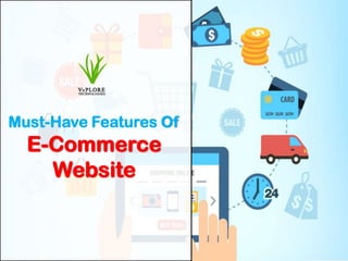 Must-Have Features Of
E-Commerce
Website
 
