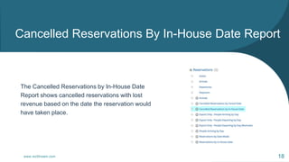 Cancelled Reservations By In-House Date Report
www.rezStream.com 18
The Cancelled Reservations by In-House Date
Report sho...