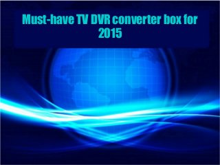 Must-have TV DVR converter box for
2015
 