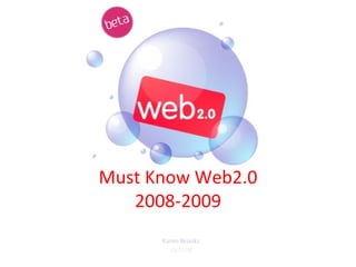 Must Know Web2.0 2008-2009 Karen Brooks 12/15/08 