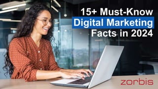 15+ Must-Know
Digital Marketing
Facts in 2024
 