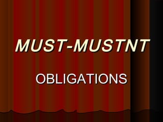 MUST-MUSTNTMUST-MUSTNT
OBLIGATIONSOBLIGATIONS
 