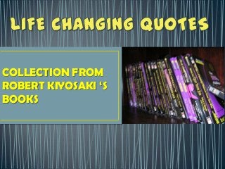 COLLECTION FROM
ROBERT KIYOSAKI ‘S
BOOKS
 