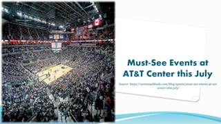Must-See Events at
AT&T Center this July
Source- https://zeronosebleeds.com/blog/sports/must-see-events-at-att-
center-this-july/
 