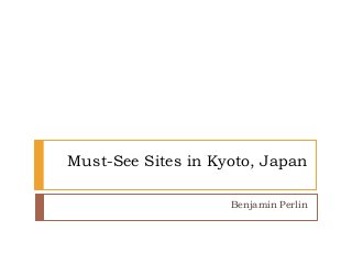 Must-See Sites in Kyoto, Japan
Benjamin Perlin
 