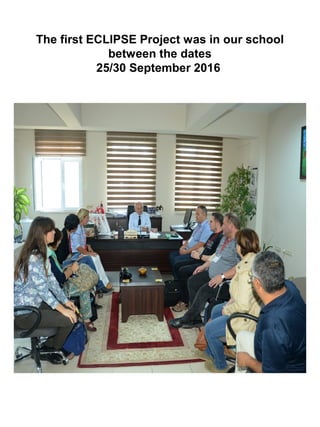 The first ECLIPSE Project was in our school
between the dates
25/30 September 2016
 