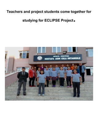 Teachers and project students come together for
studying for ECLIPSE Project.
 