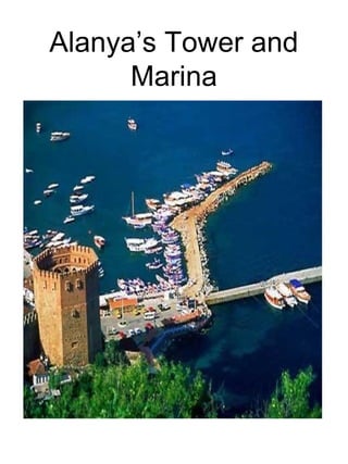 Alanya’s Tower and
Marina
 