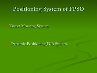 Positioning System of FPSO Turret Mooring System, Dynamic Positioning(DP) System. 