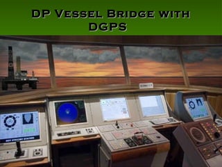 DP Vessel Bridge with DGPS   