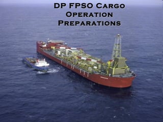 DP FPSO Cargo Operation Preparations 