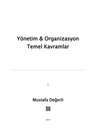 Yönetim & Organizasyon
Temel Kavramlar
|
Mustafa Değerli
2014
 