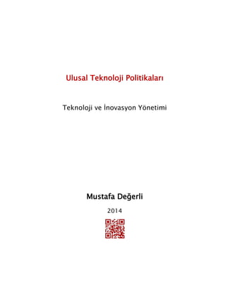Ulusal Teknoloji Politikaları Teknoloji ve İnovasyon Yönetimi Mustafa Değerli 2014 
 