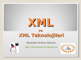 XML ve  XML Teknolojileri Mustafa Ferhan Akman ,[object Object]