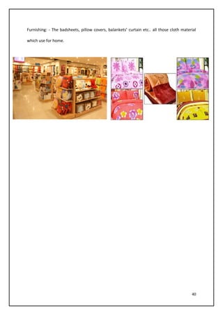 40
Furnishing: - The badsheets, pillow covers, balankets’ curtain etc.. all those cloth material
which use for home.
 