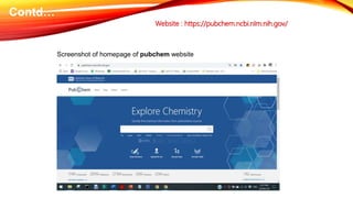 Website : https://pubchem.ncbi.nlm.nih.gov/
Screenshot of homepage of pubchem website
Contd…
 