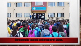 Our school is located in the center of Duzce.
 