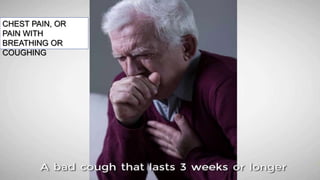 CHEST PAIN, OR
PAIN WITH
BREATHING OR
COUGHING
 