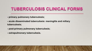 - primary pulmonary tuberculosis;
- acute disseminated tuberculosis: meningitis and miliary
tuberculosis;
- post-primary pulmonary tuberculosis;
- extrapulmonary tuberculosis.
 