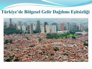 Türkiye’de Bölgesel Gelir Dağılımı Eşitsizliği
 