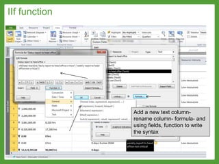 IIf function
Add a new text column-
rename column- formula- and
using fields, function to write
the syntax
 