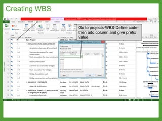 Creating WBS
Go to projects-WBS-Define code-
then add column and give prefix
value
 