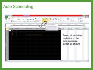 Auto Scheduling
Select all activities
and click on the
auto-schedule
button as shown
 
