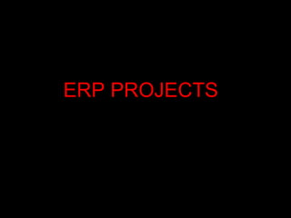 ERP PROJECTS
Enterprise Resource Planning
 