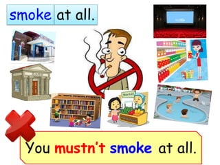 smoke at all.
You mustn’t smoke at all.
 