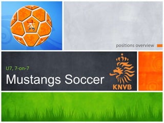 positions overview

U7, 7-on-7

Mustangs Soccer

 