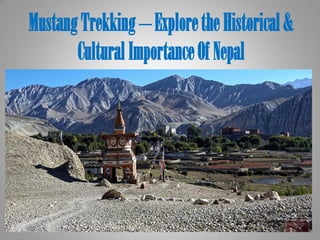 MustangTrekking –ExploretheHistorical&
CulturalImportanceOfNepal
 
