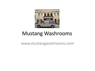 Mustang Washrooms
www.mustangwashrooms.com
 