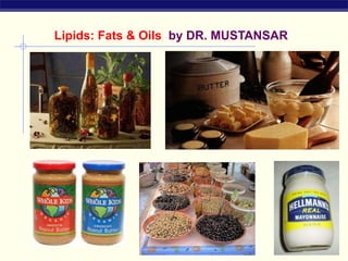 Lipids: Fats & Oils by DR. MUSTANSAR
 