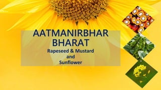 AATMANIRBHAR
BHARAT
Rapeseed & Mustard
and
Sunflower
 