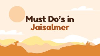 Must Do’s in
Jaisalmer
 