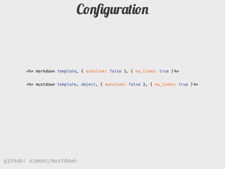 ǲﬁgܰپǲ



       <%= markdown template, { autolink: false }, { no_links: true } %>


       <%= mustdown template, object, { autolink: false }, { no_links: true } %>




github: simonc/mustdown                              http://slidesha.re/mustdown
 