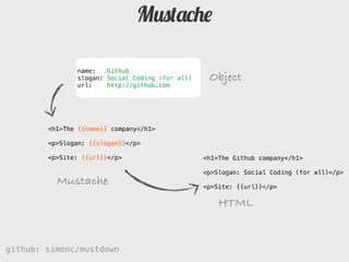 Mustache

               name:   Github
               slogan: Social Coding (for all)    Object
               url:    ht...