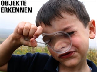 OBJEKTE
ERKENNEN
 