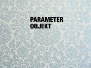 PARAMETER
OBJEKT
 