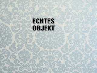 ECHTES
OBJEKT
 