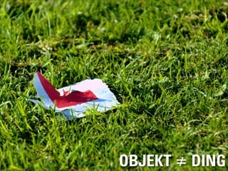 OBJEKT ≠ DING
 