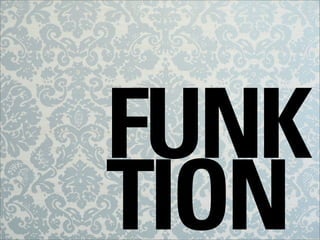FUNK
TION
 