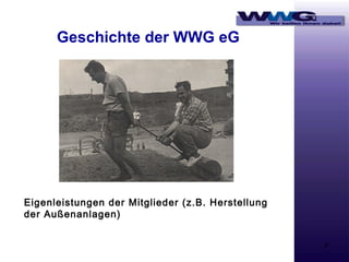 Geschichte der WWG eG

Eigenleistungen der Mitglieder (z.B. Herstellung
der Außenanlagen)
4

 