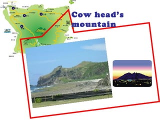 Cow head’s
mountain
 