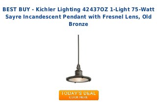 BEST BUY - Kichler Lighting 42437OZ 1-Light 75-Watt
Sayre Incandescent Pendant with Fresnel Lens, Old
Bronze
 