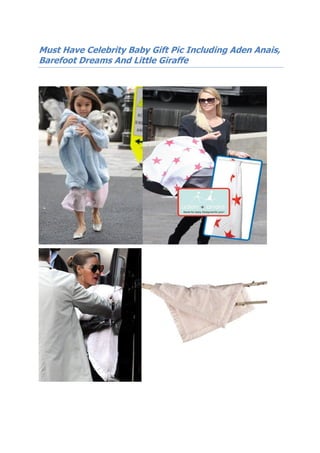 Must Have Celebrity Baby Gift Pic Including Aden Anais,
Barefoot Dreams And Little Giraffe
 