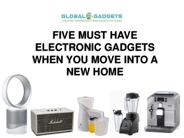 Must Have Electronics For Home FIVE MUST HAVE ELECTRONIC GADGETS WHEN YOU MOVE INTO A NEW HOME