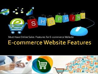 Must Have Online Sales Features for E-commerceWebsite
 